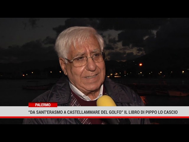 Palermo.”Da Sant’Erasmo a Castellammare del Golfo” il libro di Pippo Lo Cascio
