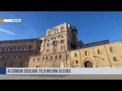 Ai comuni siciliani 76,8 milioni di euro