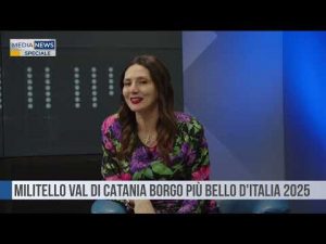 SPECIALE MEDIANEWS | MILITELLO VAL DI CATANIA BORGO PIU' BELLO D'ITALIA 2025