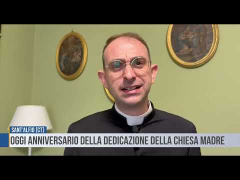 Sant'Alfio: Oggi anniversario della Dedicazione della Chiesa Madre